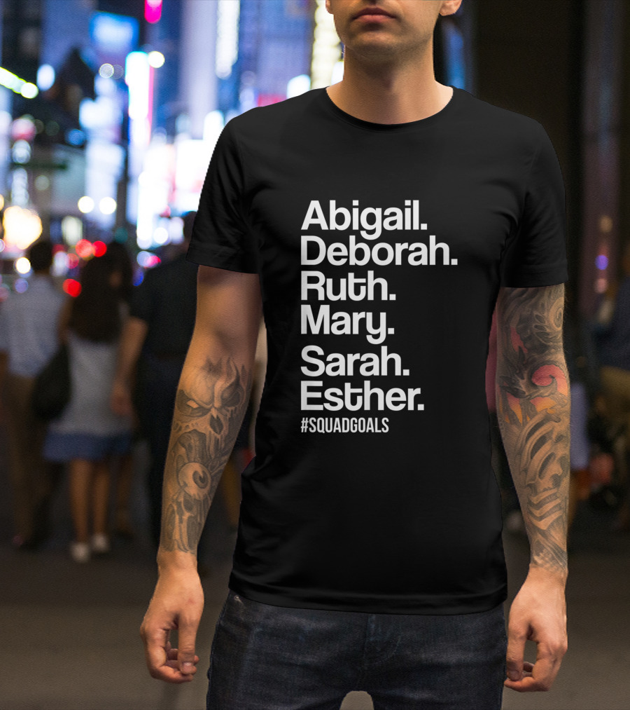 Abigail Deborah Ruth Mary Sarah Esther #SquadGoals T-Shirt