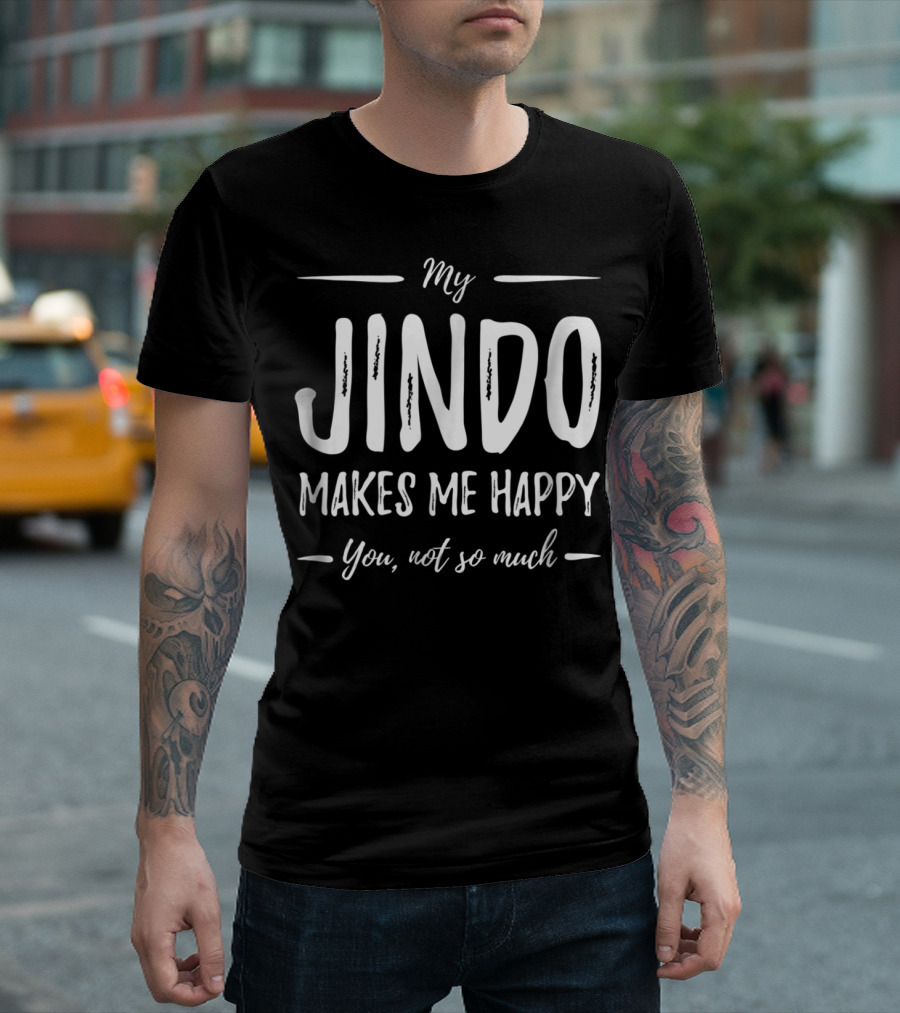 My Jindo Makes Me Happy You Not So Much T-Shirt
