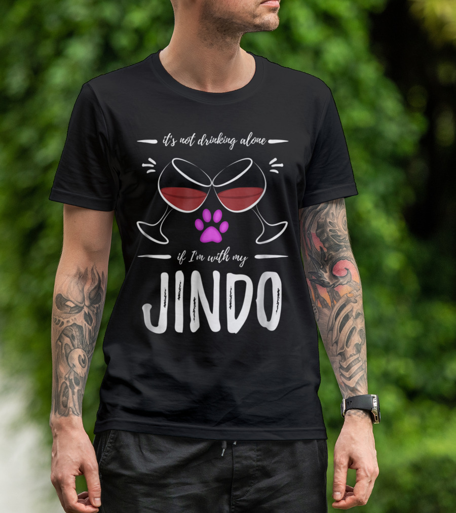 It's Not Drinking Alone If I'm With My Jindo Wine Lover Dog Paw T-Shirt