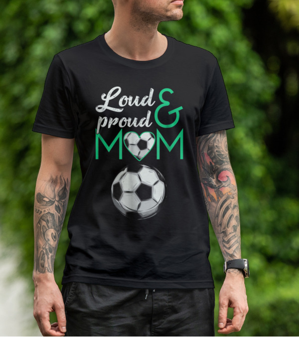 Loud And Proud Soccer Mom Heart Ball T-Shirt
