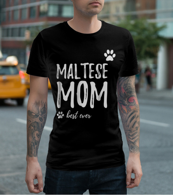 Maltese Mom Best Ever Funny Dog Lover Dog Mom Idea91 T-Shirt