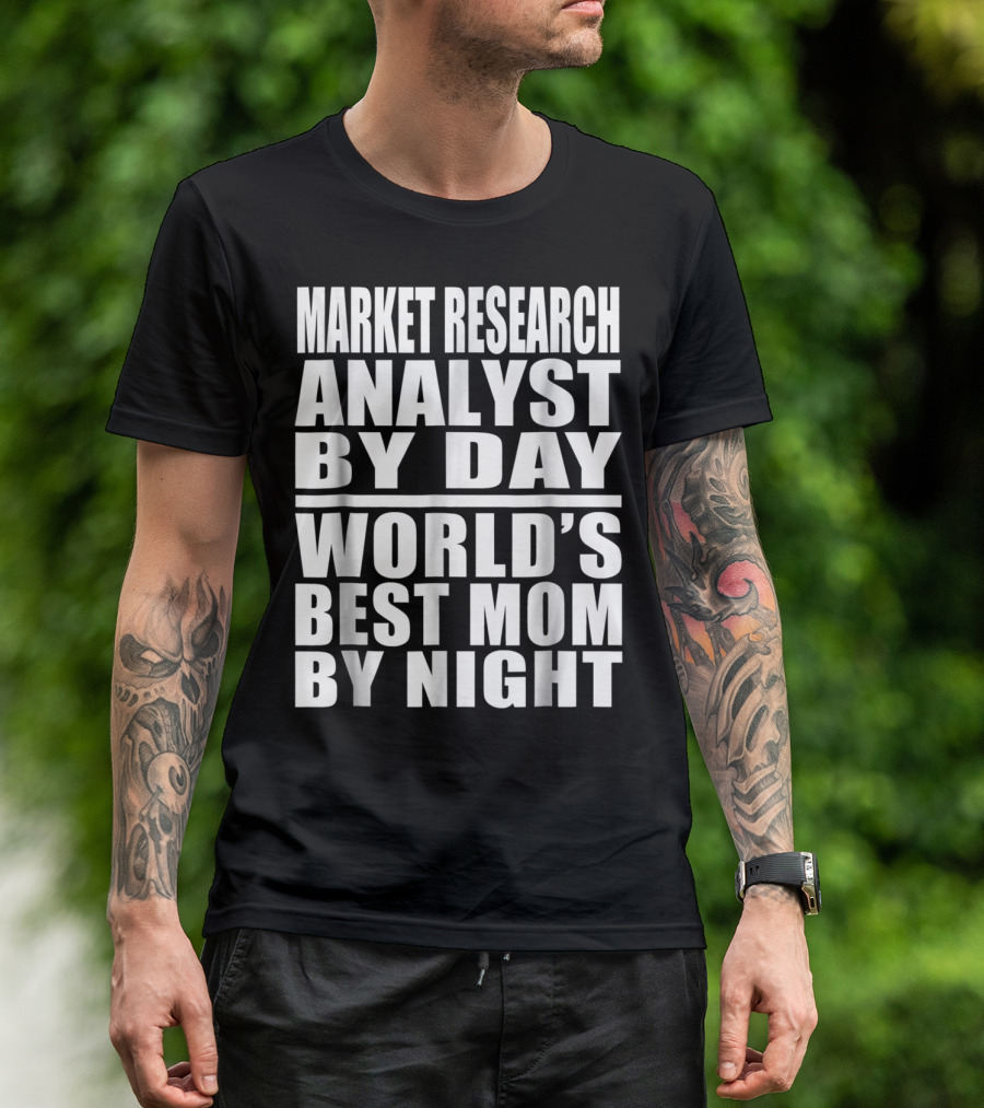 Market Research Analyst By Day World's Best Mom By Night T-Shirt