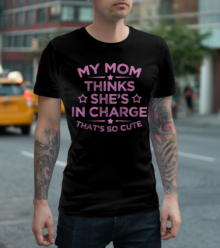 Kids Funny My Mom Thinks She's In Charge That's So Cute T-Shirt