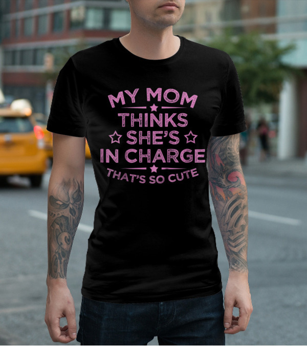 Kids Funny My Mom Thinks She's In Charge That's So Cute T-Shirt