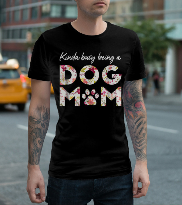 Kinda Busy Being A Dog Mom Paw Heart Floral T-Shirt