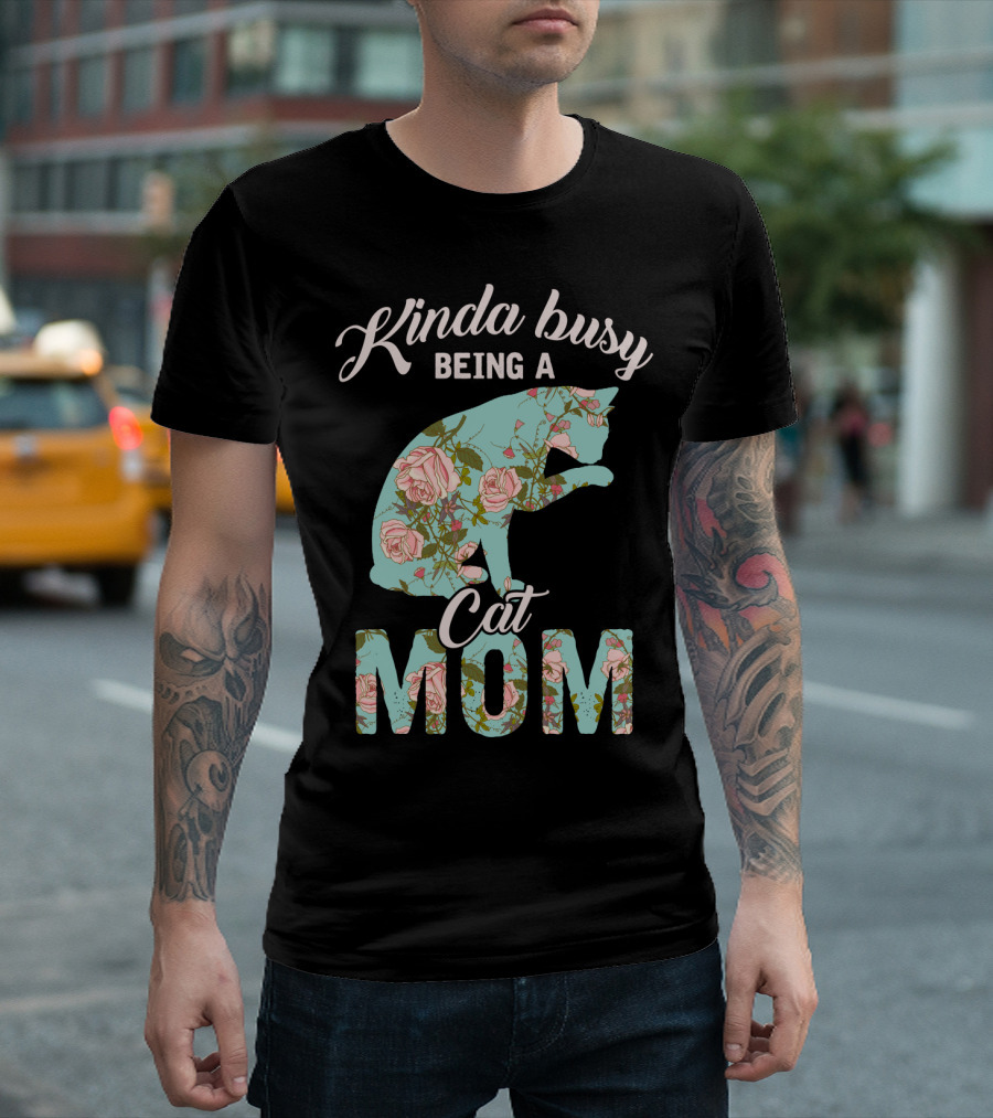 Kinda Busy Being A Cat Mom Floral Cat Owner T-Shirt