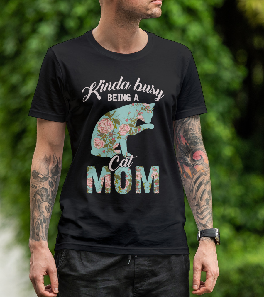 Kinda Busy Being A Cat Mom Floral Cat Owner T-Shirt