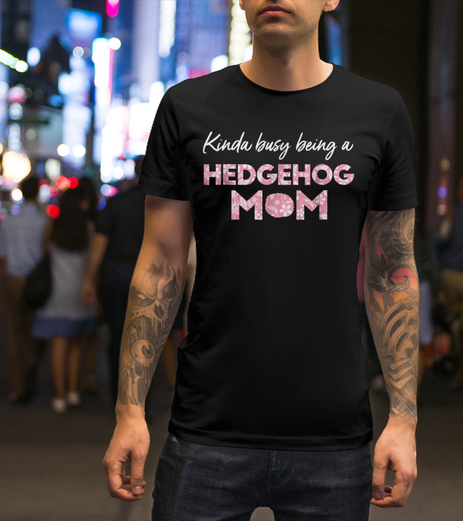 Kinda Busy Being A Hedgehog Mom Floral T-Shirt