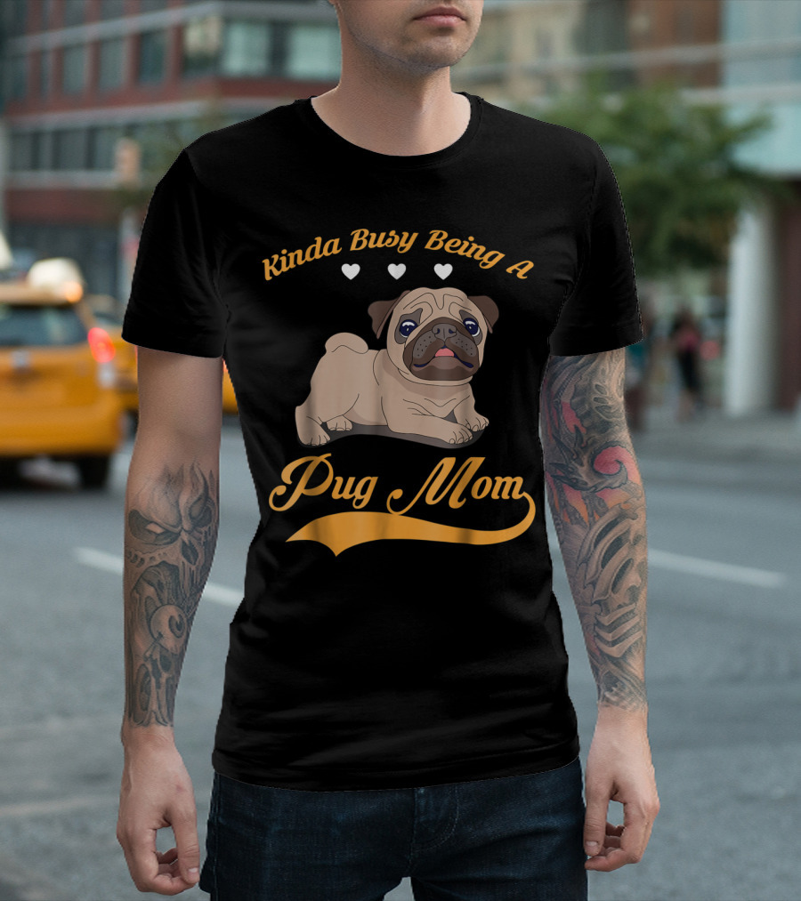 Kinda Busy Being A Pug Mom With Cute Pug Illustration Hearts T-Shirt