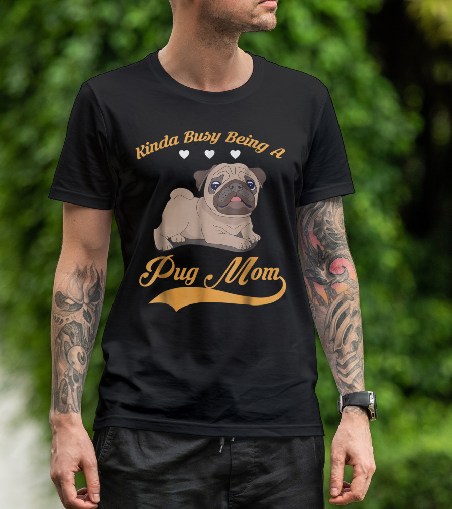 Kinda Busy Being A Pug Mom With Cute Pug Illustration Hearts T-Shirt