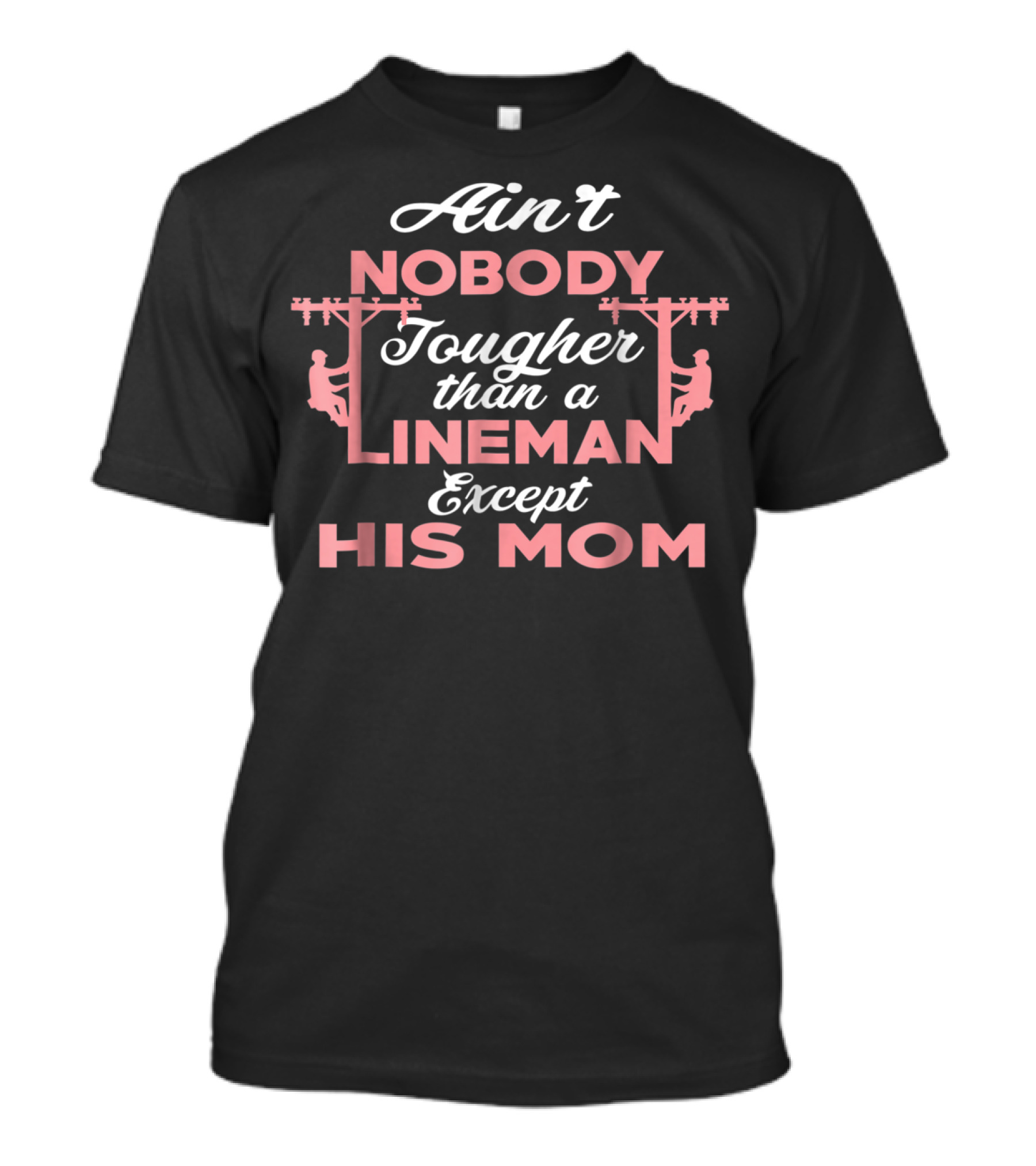 Ain't Nobody Tougher Than A Lineman Except His Mom T-Shirt