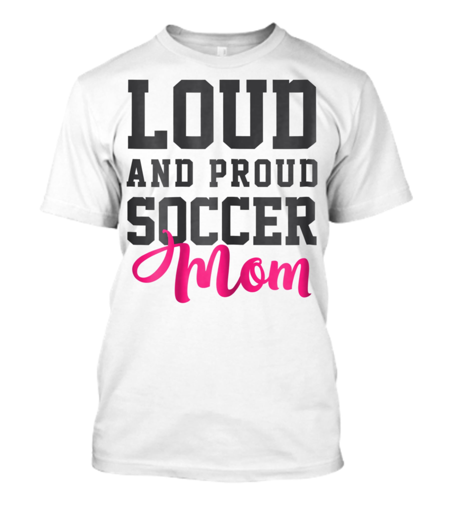 LOUD AND PROUD SOCCER MOM T-Shirt