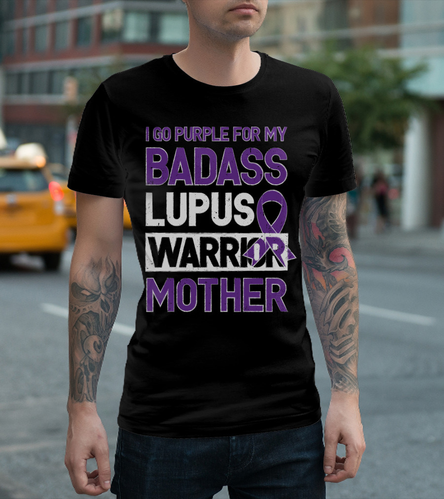 I Go Purple for My Badass Lupus Warrior Mother T-Shirt