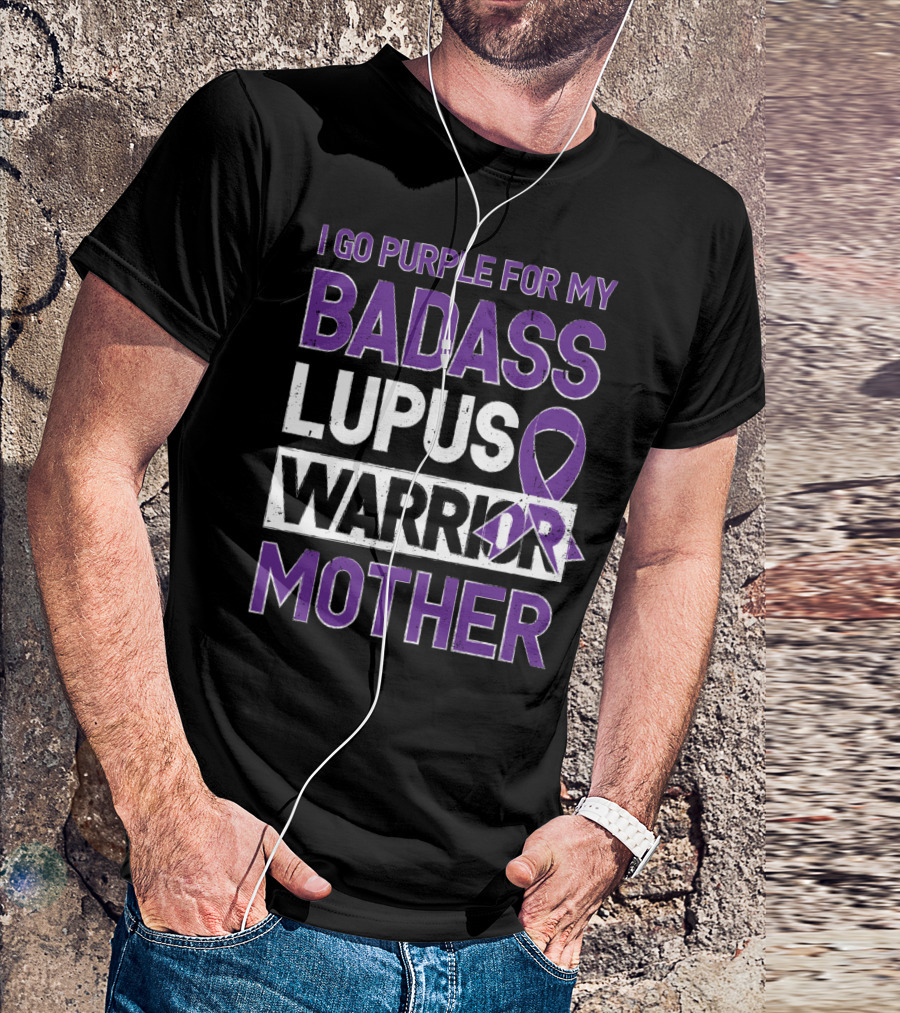 I Go Purple For My Badass Lupus Warrior Mother T-Shirt