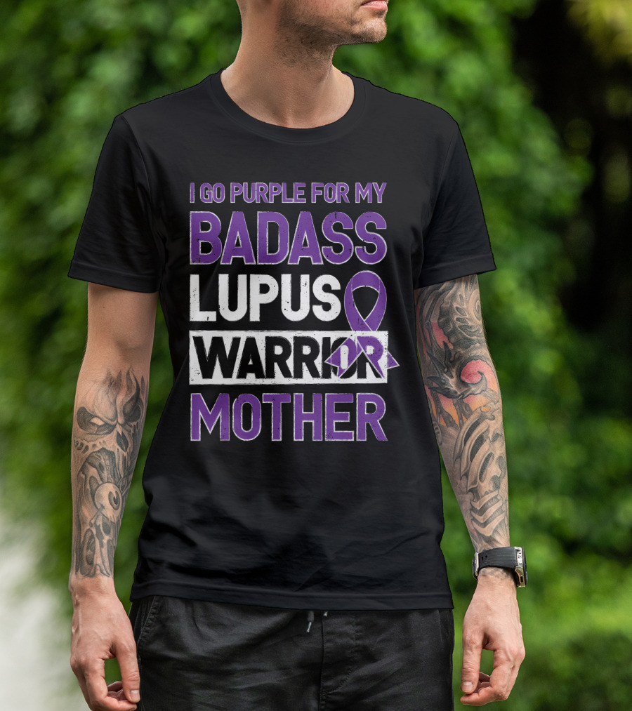 I Go Purple For My Badass Lupus Warrior Mother T-Shirt
