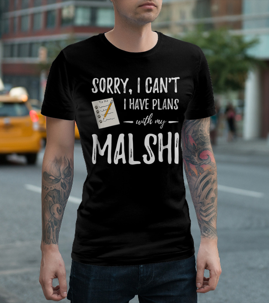 Sorry I Can't I Have Plans With My Malshi Dog Lover Idea88 T-Shirt