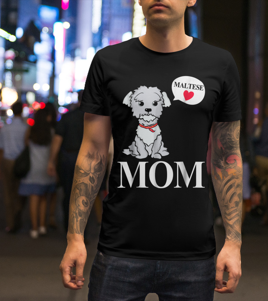 Maltese Dog Mom Pet Owner Love T-Shirt
