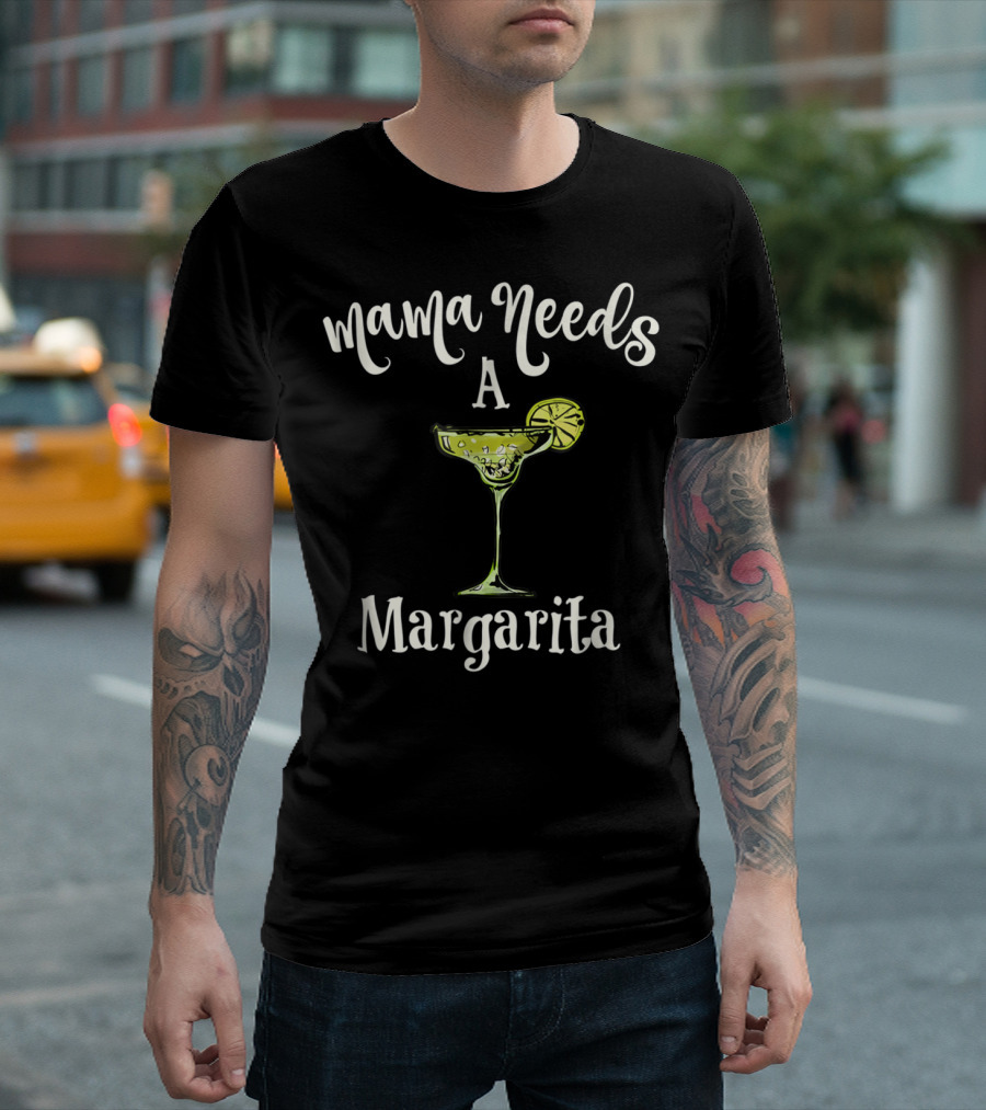 Mama Needs A Margarita Drinking Mom 90 T-Shirt
