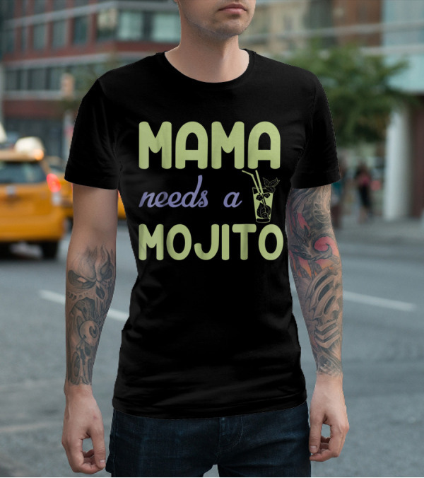 Mama Needs A Mojito Fun Mama Needs A Mojito T-Shirt