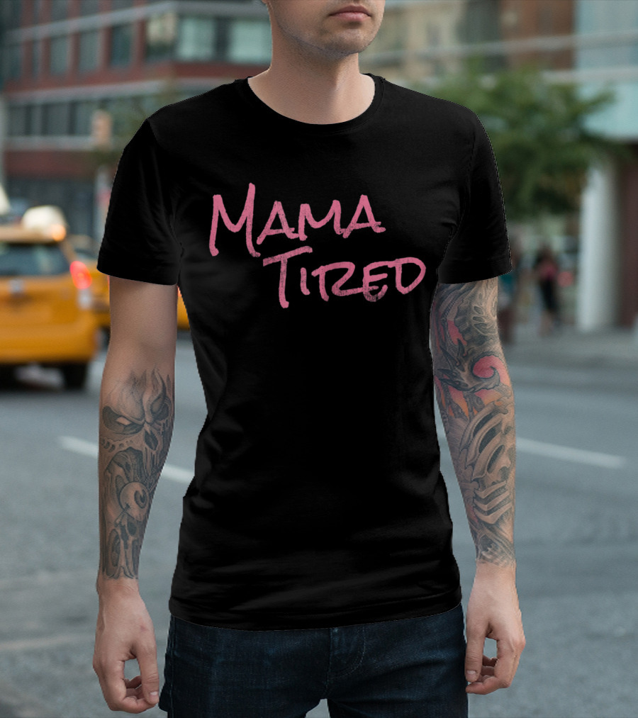 Mama Tired T-Shirt