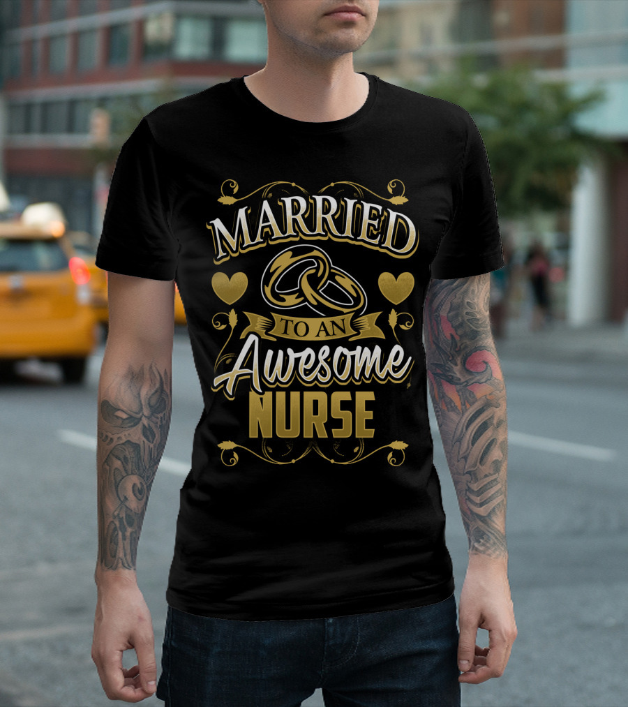 Married To an Awesome Nurse Golden Hearts and Rings T-Shirt