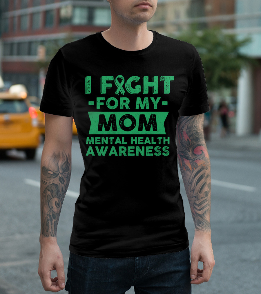 I Fight For My Mom Mental Health Awareness T-Shirt