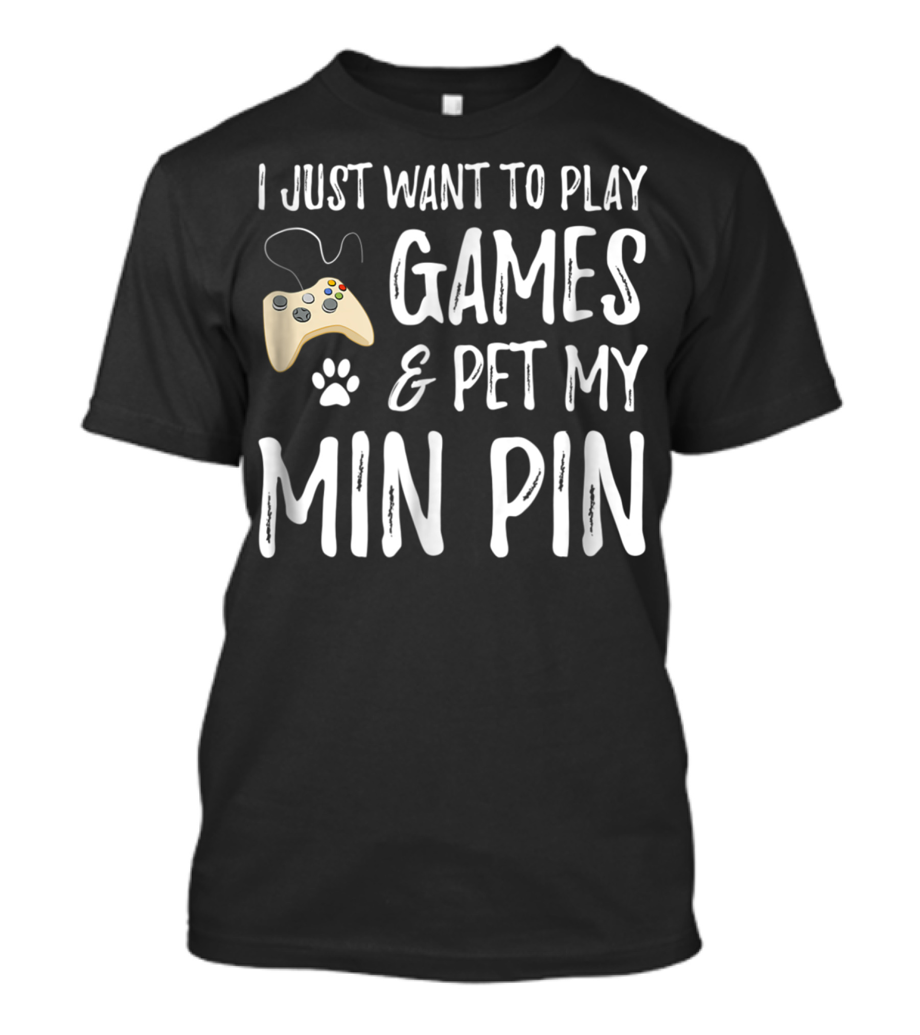I Just Want To Play Games And Pet My Min Pin Dog Lover Gamer For Miniature Pinscher Dog Mom77 T-Shirt