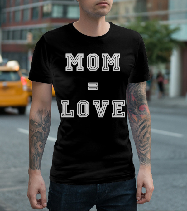 MOM LOVE EQUALS SPECIAL T-Shirt