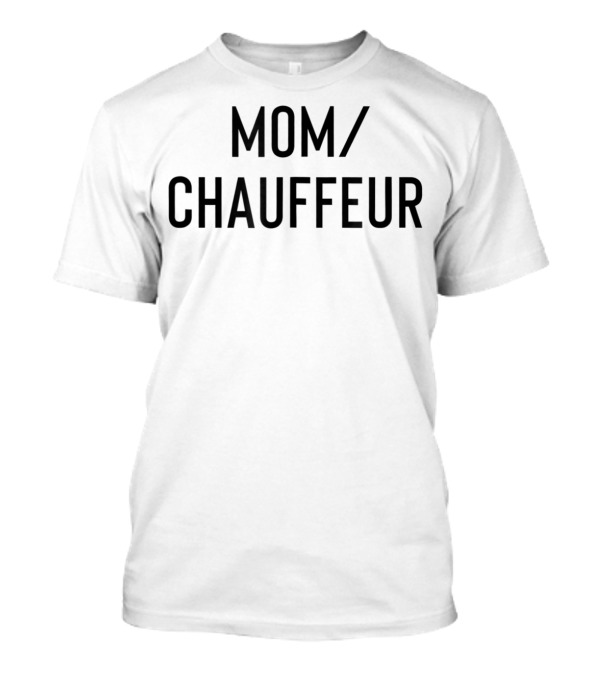 MOM CHAUFFEUR FOR WOMEN67 T-Shirt