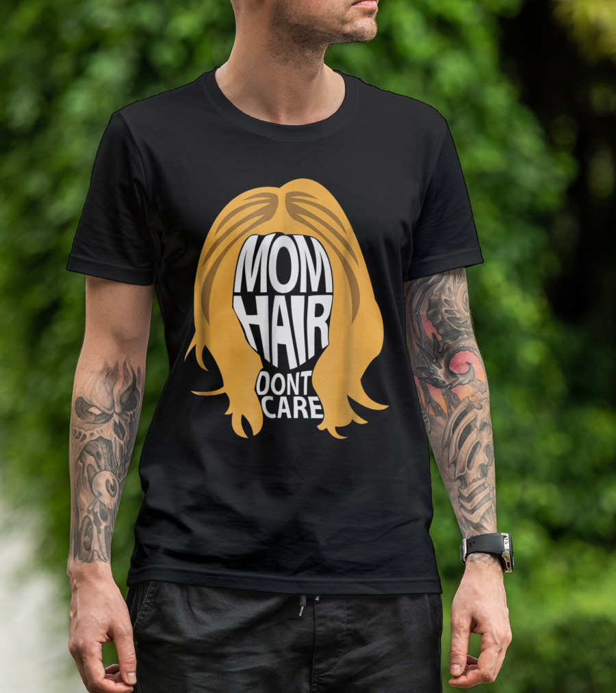 Mom Hair Dont Care Graphic With Blonde Hair T-Shirt