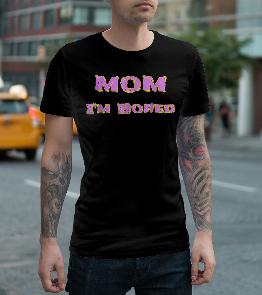 MOM I'M BORED s48 T-Shirt