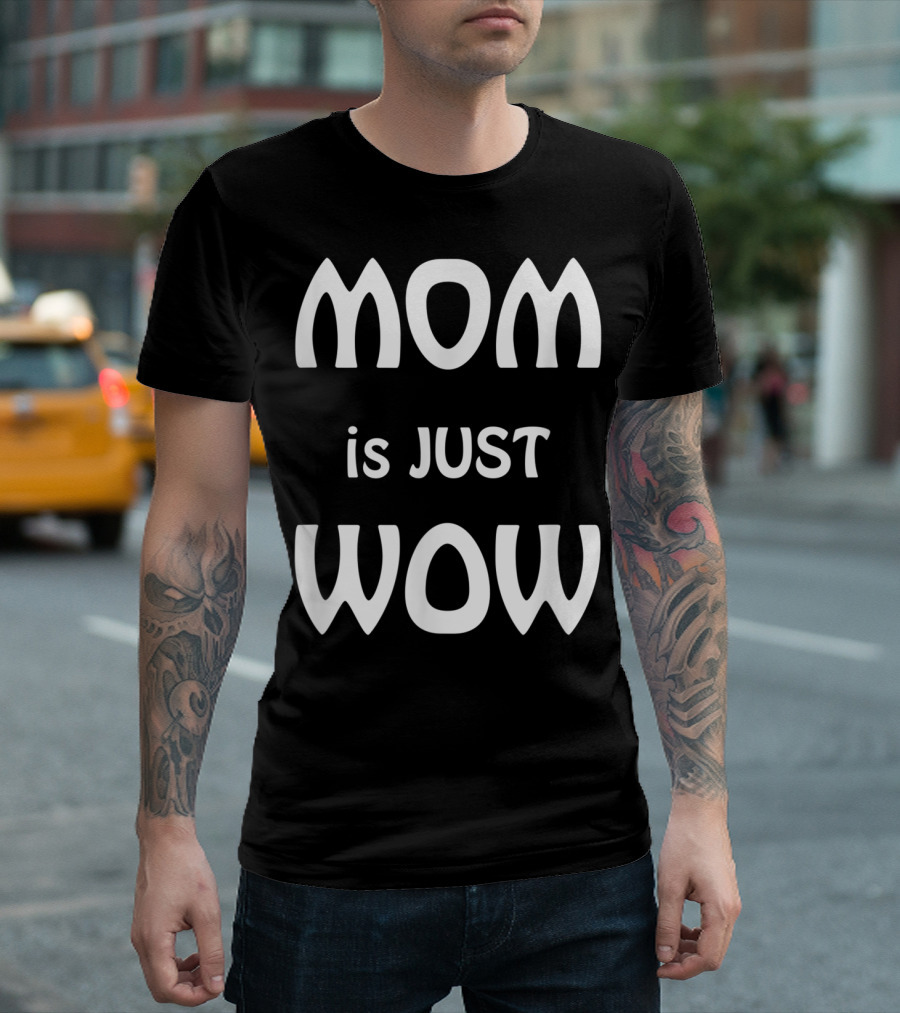 MOM is JUST WOW T-Shirt
