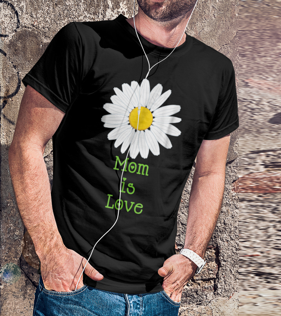Mom Is Love With White Daisy Flower T-Shirt