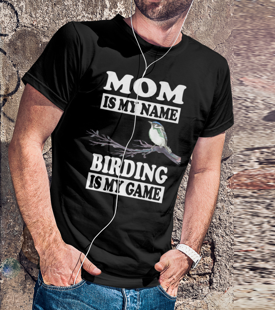 Mom Is My Name Birding Is My Game Bird Branch T-Shirt