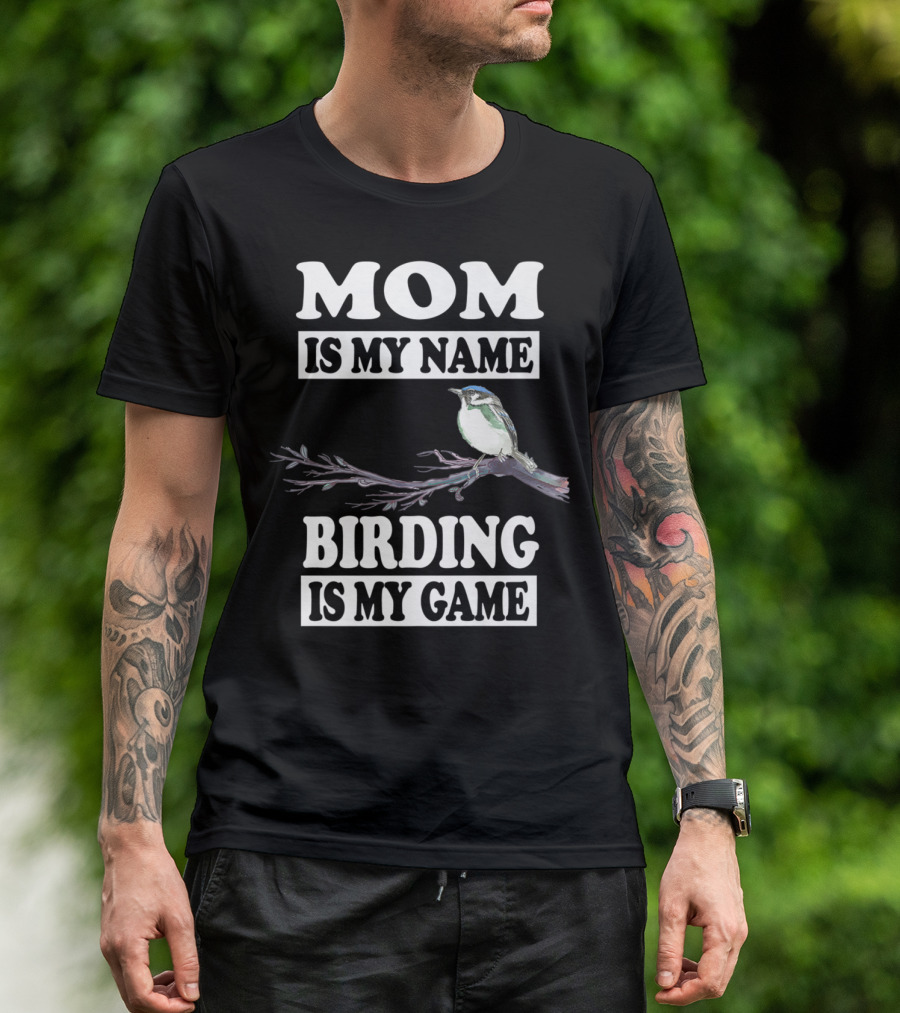 Mom Is My Name Birding Is My Game Bird Branch T-Shirt