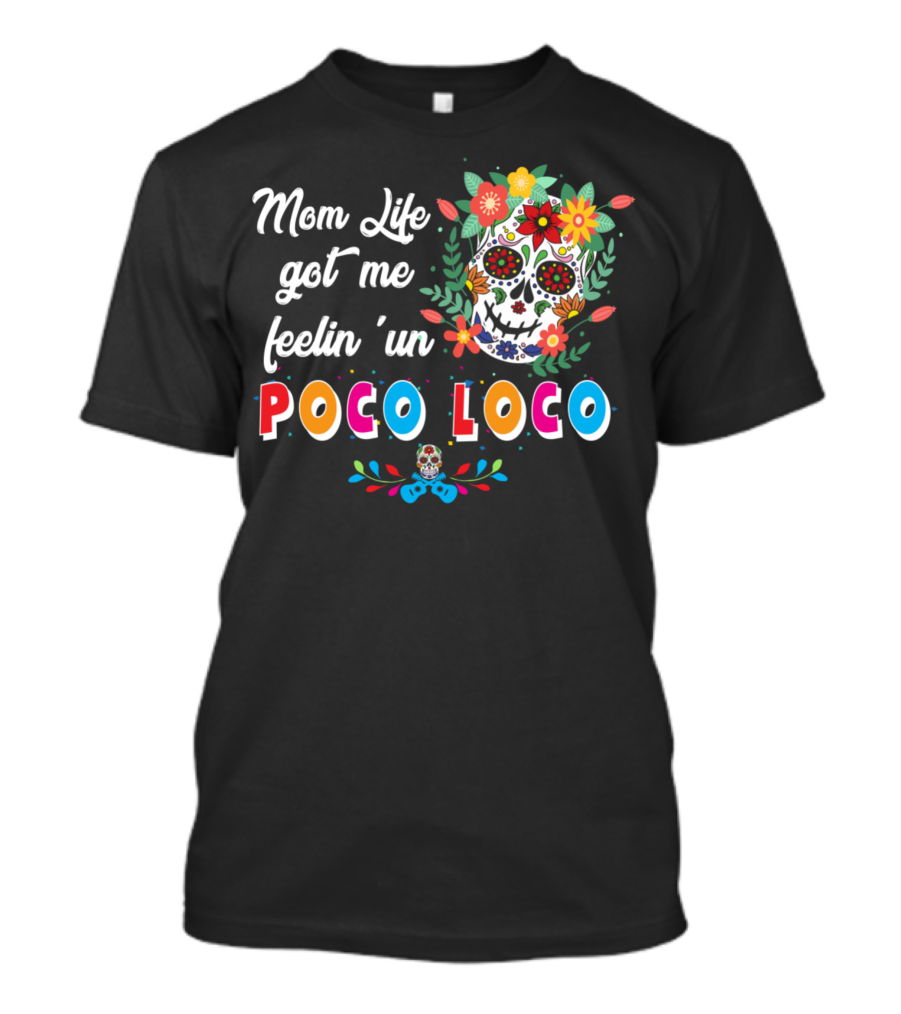 Mom Life Got Me Feelin' Un Poco Loco Skull Floral T-Shirt