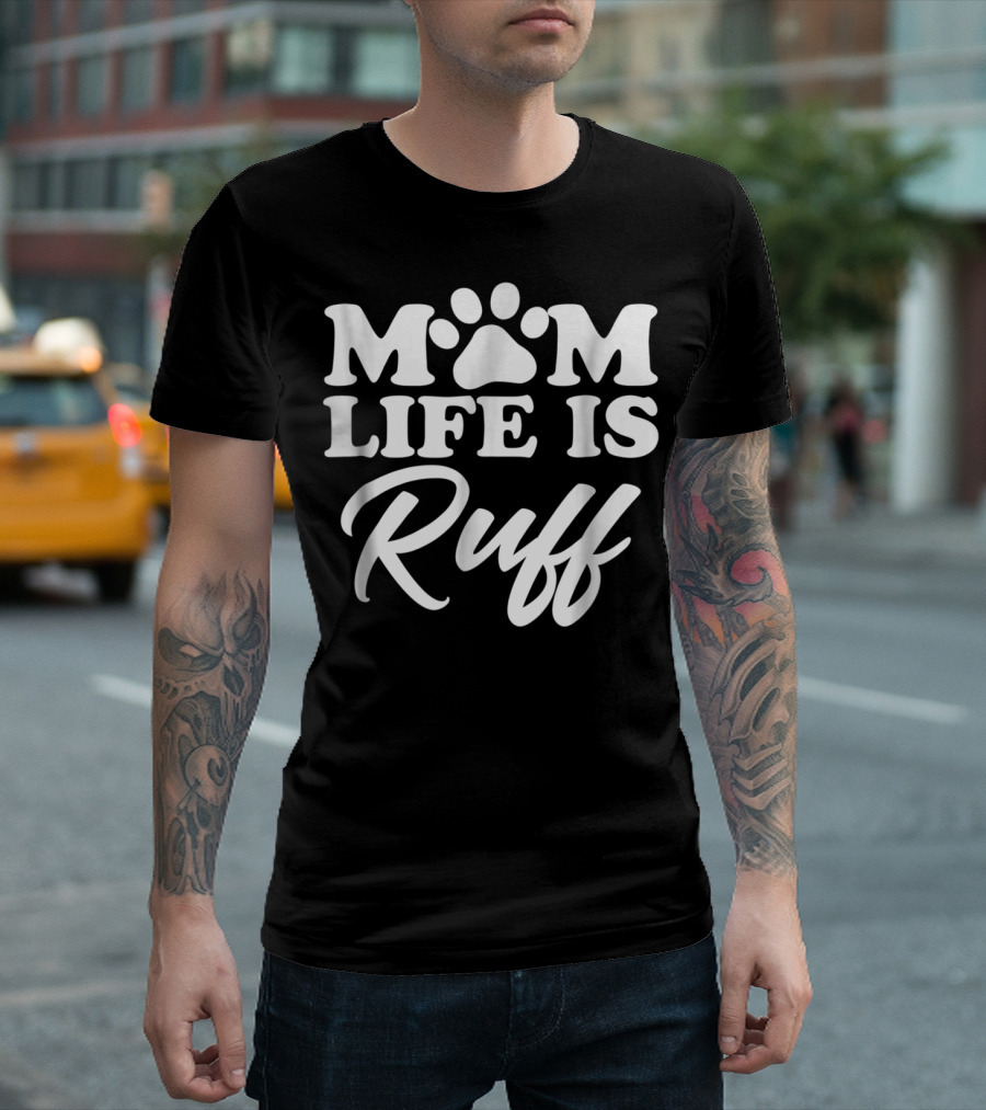 Mom Life Is Ruff Bold Rounded Font Dark87 Paw Prints T-Shirt