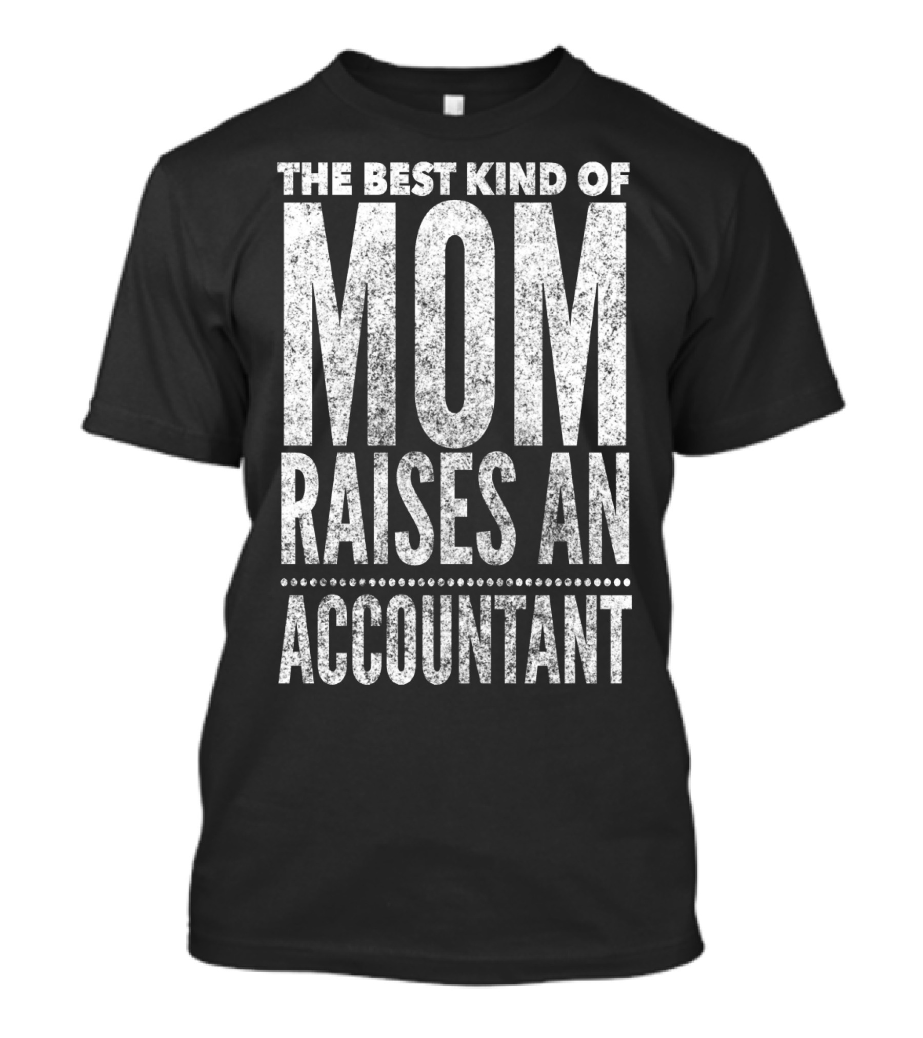 The Best Kind Of Mom Raises An Accountant CPA Mother T-Shirt