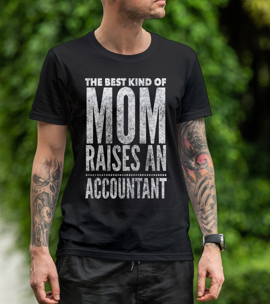 The Best Kind Of Mom Raises An Accountant CPA Mother T-Shirt