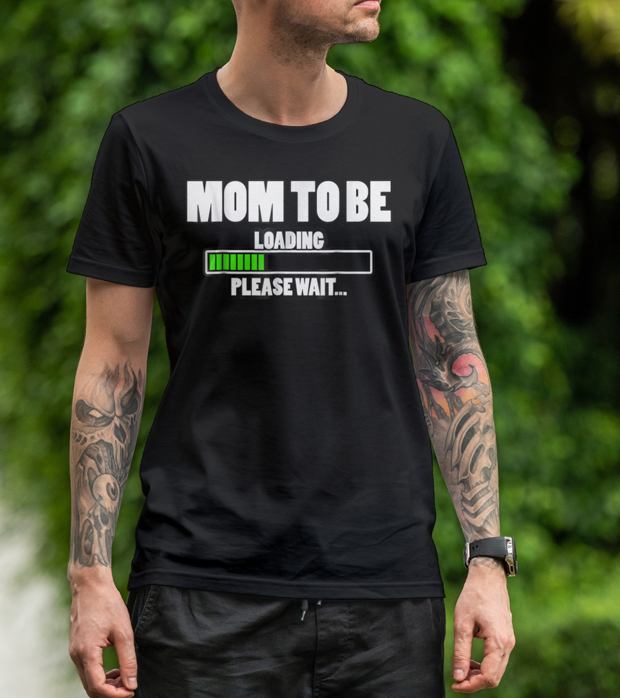 MOM TO BE LOADING PLEASE WAIT T-Shirt