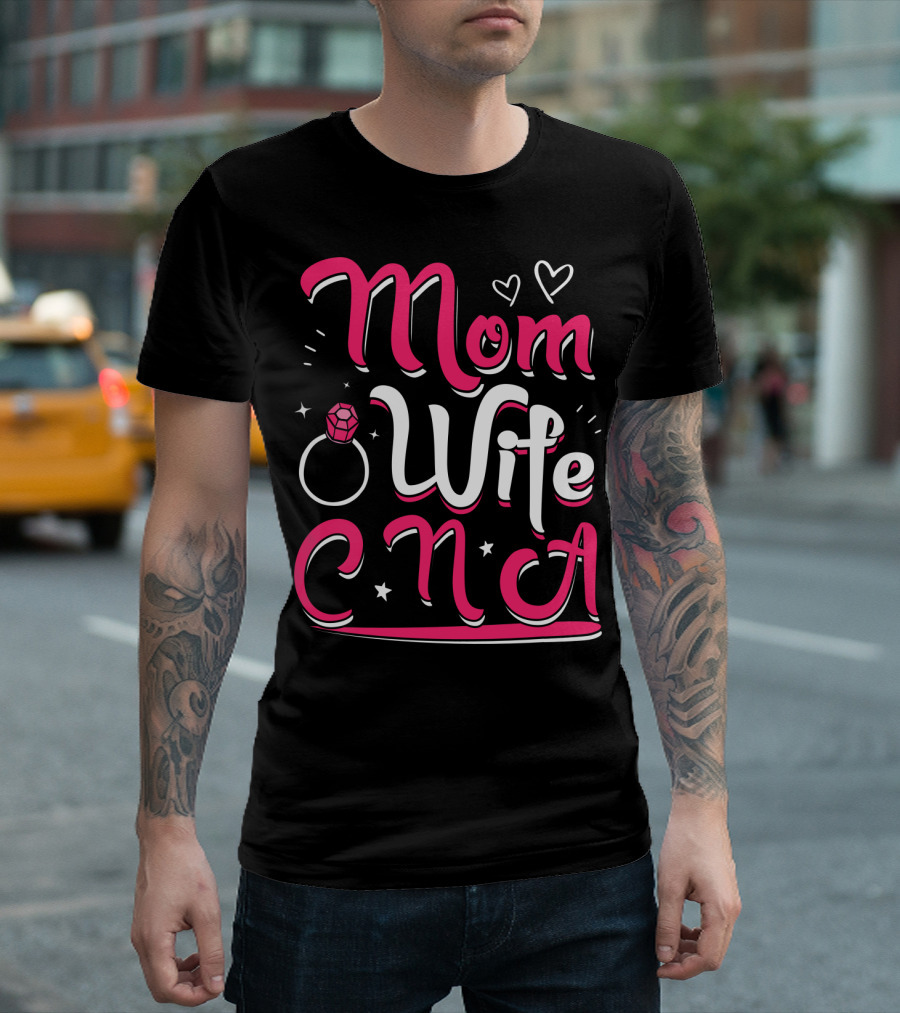 Mom Wife CNA Nurse Pride Nursing Life T-Shirt