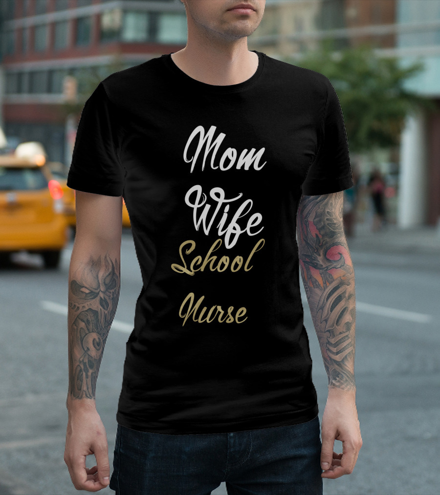 Mom Wife School Nurse Mom Wife School Nurse Idea T-Shirt