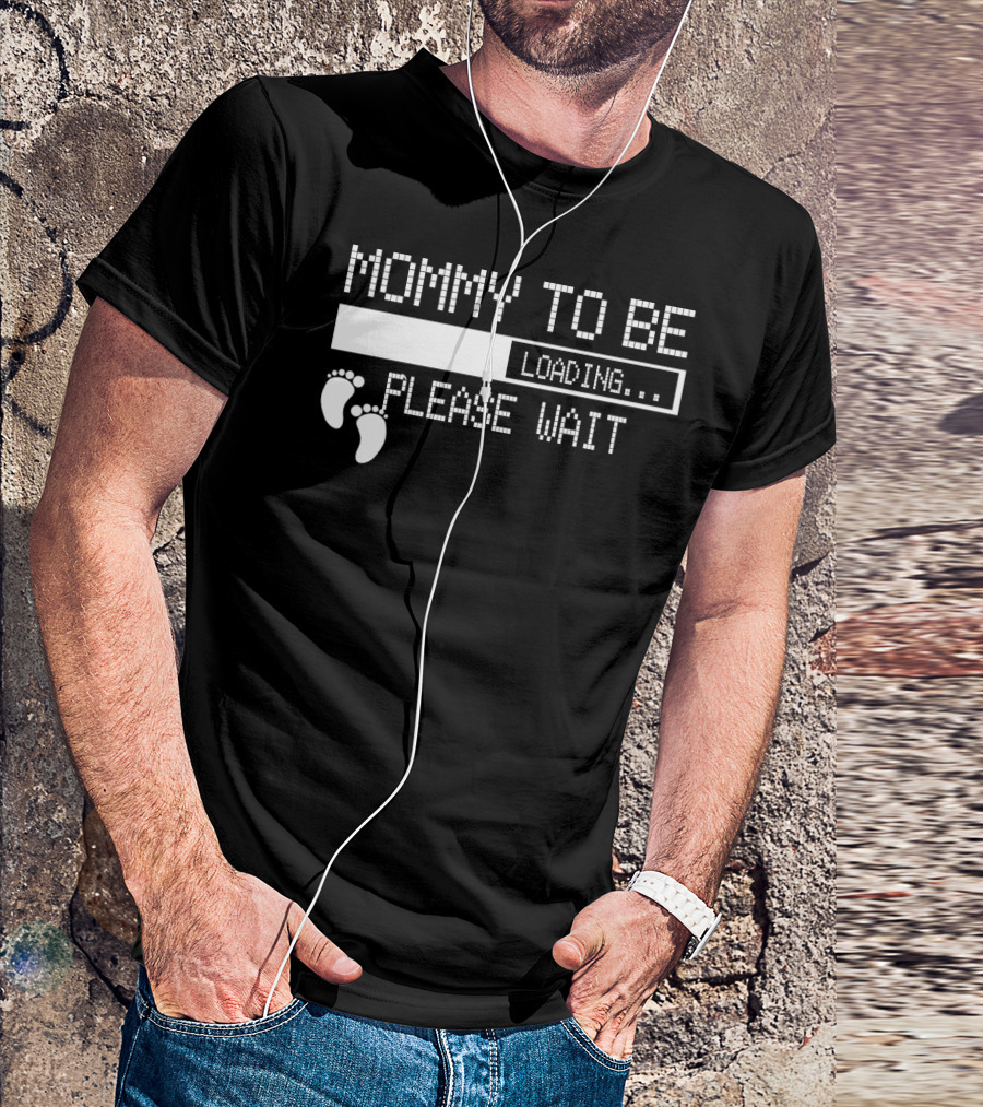 Mommy To Be Loading Please Wait Baby Feet Humorous Pregnancy Announcement T-Shirt
