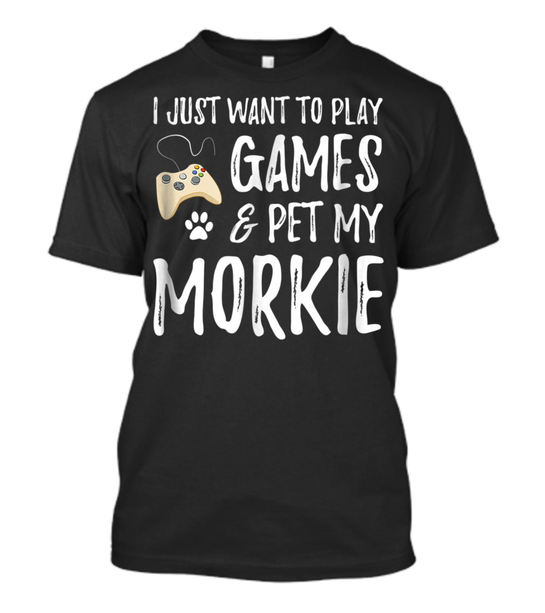 I Just Want To Play Games And Pet My Morkie Dog Lover Gamer T-Shirt