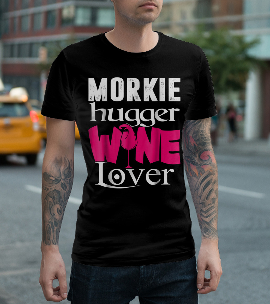 Morkie Hugger Wine Lover T-Shirt