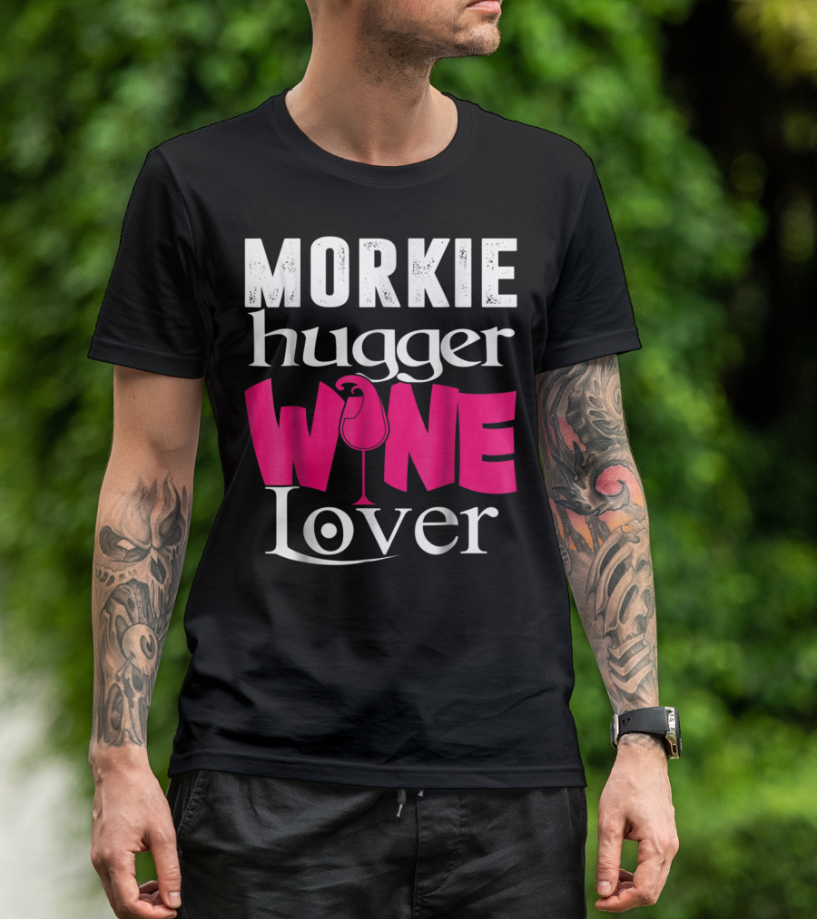 Morkie Hugger Wine Lover T-Shirt