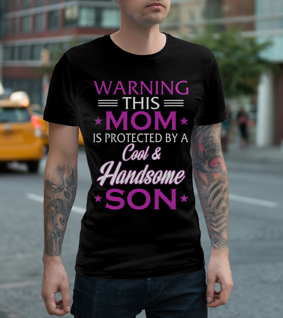 Warning This Mom is Protected by a Cool and Handsome Son T-Shirt