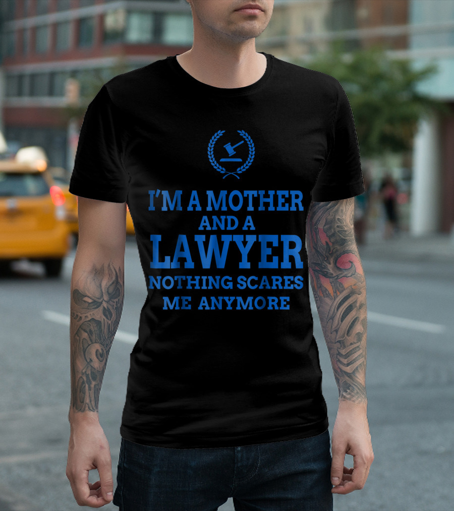 I'm A Mother And A Lawyer Nothing Scares Me Anymore T-Shirt
