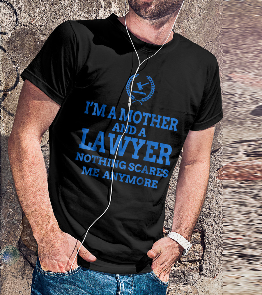 I'm A Mother And A Lawyer Nothing Scares Me Anymore T-Shirt