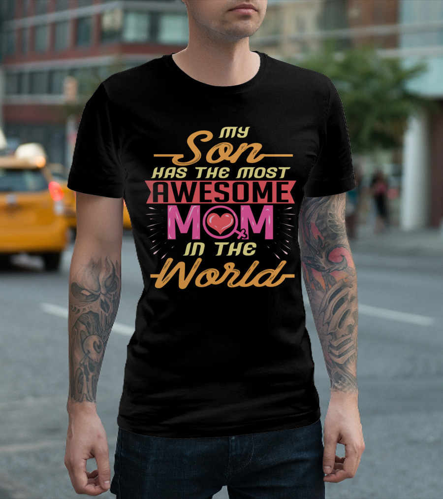 My Son Has The Most Awesome Mom In The World T-Shirt